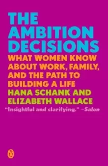 Image of The Ambition Decisions : What Women Know About Work, Family, and the Path to Building A Life