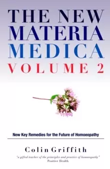 Image of The New Materia Medica Volume 2 : Further key remedies for the future of Homoeopathy