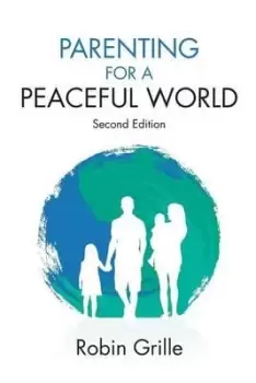 Image of Parenting for a Peaceful World, 2nd Ed. by Robin Grille
