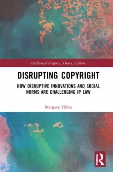 Image of Disrupting CopyrightHow Disruptive Innovations and Social Norms are Challenging IP Law