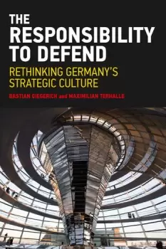 Image of The Responsibility to DefendRethinking Germany's Strategic Culture