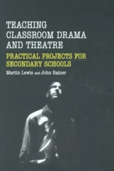 Image of Teaching Classroom Drama and Theatre by Martin Lewis Paperback