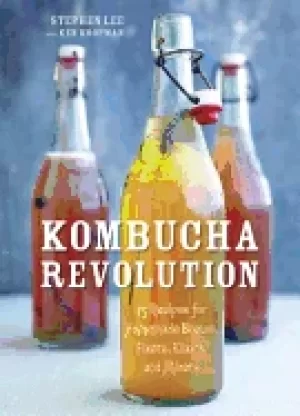 Image of kombucha revolution 75 recipes for homemade brews fixers elixirs and mixers