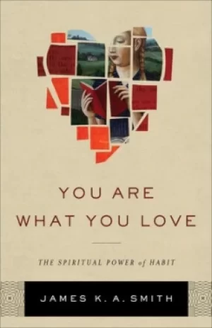 Image of You are what you love by James K. A Smith