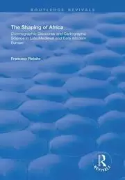 Image of The Shaping of Africa Cosmographic Discourse and Cartographic Science in Late Medieval and Early Modern Europe