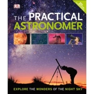 Image of The Practical Astronomer : Explore the Wonder of the Night Sky