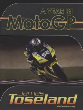 Image of A Year in Motogp by James Toseland and Ted Macauley Hardback