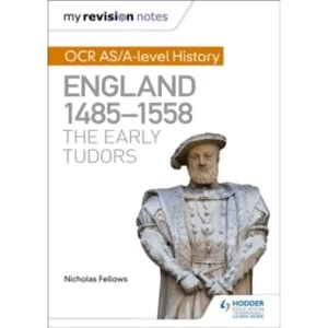 Image of My Revision Notes: OCR AS/A-Level History: England 1485-1558: The Early Tudors
