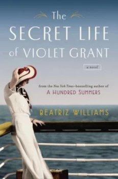 Image of The Secret Life of Violet Grant by Beatriz Williams Hardback