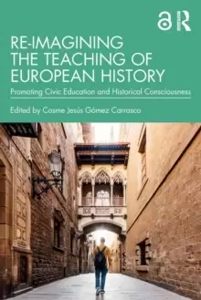 Image of Re-imagining the Teaching of European History : Promoting Civic Education and Historical Consciousness