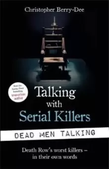 Image of Talking with Serial Killers: Dead Men Talking : Death Row's worst killers - in their own words