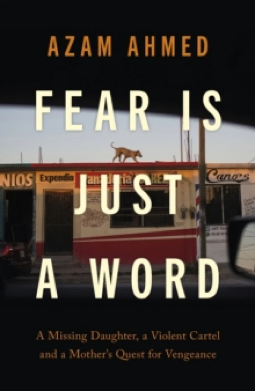 Image of Fear Is Just a Word. Hardback. By Azam Ahmed Books