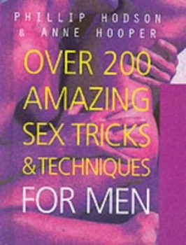 Image of Over 200 Amazing Sex Tricks and Techniques For Him by Phillip Hodson and Anne Hooper Hardback