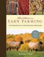 Image of adventures in yarn farming four seasons on a new england fiber farm