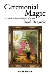 Image of Ceremonial Magic : A Guide to the Mechanisms of Ritual