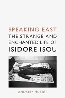 Image of Speaking East : The Strange and Enchanted Life of Isidore Isou