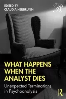 Image of What Happens When the Analyst Dies : Unexpected Terminations in Psychoanalysis