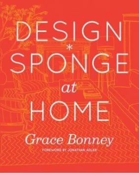 Image of Design sponge at Home by Grace Bonney Hardback