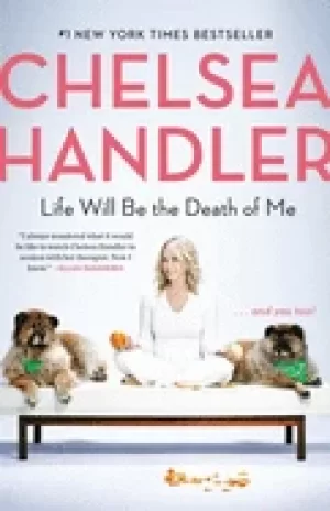 Image of life will be the death of me and you too handler chelsea