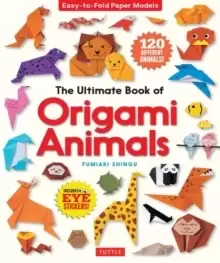 Image of The Ultimate Book of Origami Animals : Easy-to-Fold Paper Animals [Includes 120 models; eye stickers]