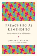 Image of preaching as reminding stirring memory in an age of forgetfulness