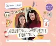 Image of Gilmore Girls: You're My Coffee, Coffee, Coffee! A Fill-In Book
