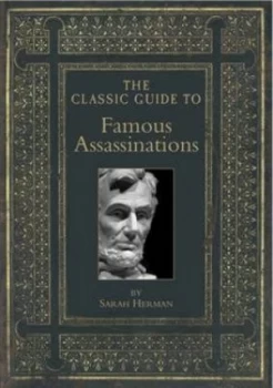 Image of The Classic Guide to Famous Assassinations by Sarah Herman Paperback