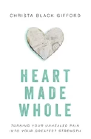 Image of heart made whole turning your unhealed pain into your greatest strength