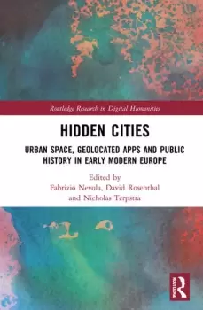 Image of Hidden CitiesUrban Space Geolocated Apps and Public History in Early Modern Europe