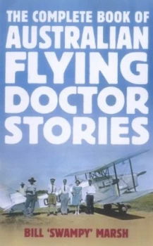 Image of The Complete Book of Australian Flying Doctor Stories by Bill Marsh Paperback