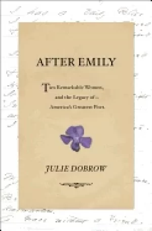 Image of after emily two remarkable women and the legacy of americas greatest poet