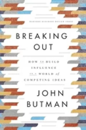 Image of breaking out how to build influence in a world of competing ideas