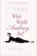 Image of what would audrey do timeless lessons for living with grace and style