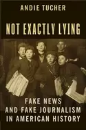 Image of not exactly lying fake news and fake journalism in american history