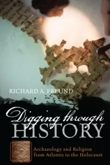 Image of Digging through History : Archaeology and Religion from Atlantis to the Holocaust