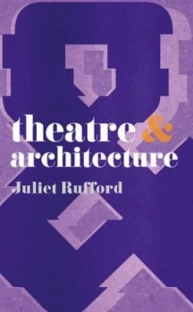 Image of Theatre and Architecture by Juliet Rufford Book