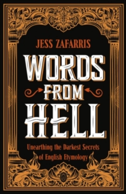 Image of Words from Hell : Unearthing the Darkest Secrets of English Etymology Paperback / softback