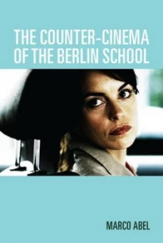 Image of The Counter-Cinema of the Berlin School by Marco Abel Hardback