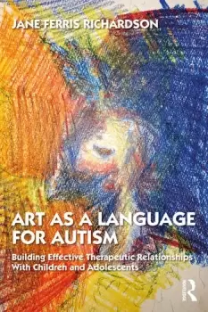 Image of Art as a Language for Autism Building Effective Therapeutic Relationships with Children and Adolescents