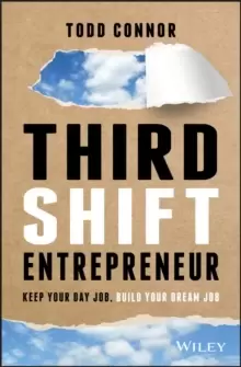 Image of Third Shift Entrepreneur : Keep Your Day Job, Build Your Dream Job