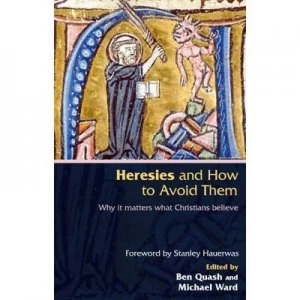 Image of Heresies and How to Avoid Them by Ben Quash and Michael Ward Paperback