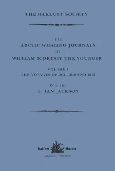 Image of The Arctic Whaling Journals of William Scoresby the Younger / Volume I / The Voyages of 1811 1812 and 1813