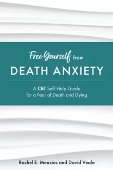 Image of Free Yourself from Death Anxiety : A CBT Self-Help Guide for a Fear of Death and Dying