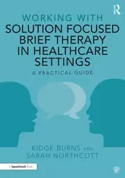 Image of Working with Solution Focused Brief Therapy in Healthcare Settings A Practical Guide