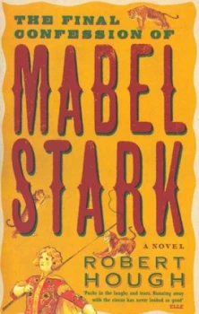 Image of The Final Confession of Mabel Stark by Robert Hough Paperback