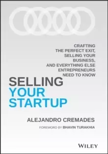 Image of Selling Your Startup : Crafting the Perfect Exit, Selling Your Business, and Everything Else Entrepreneurs Need to Know