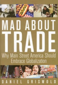 Image of Mad about Trade by Daniel T Griswold Book