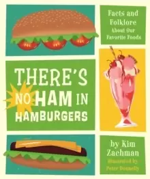 Image of There's No Ham in Hamburgers : Facts and Folklore About Our Favorite Foods