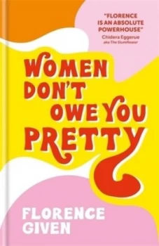 Image of Women dont owe you pretty by Florence Given