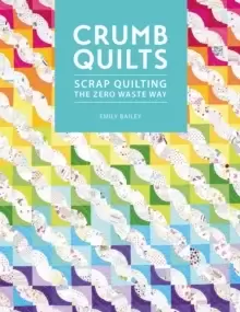 Image of Crumb Quilts : Scrap quilting the zero waste way